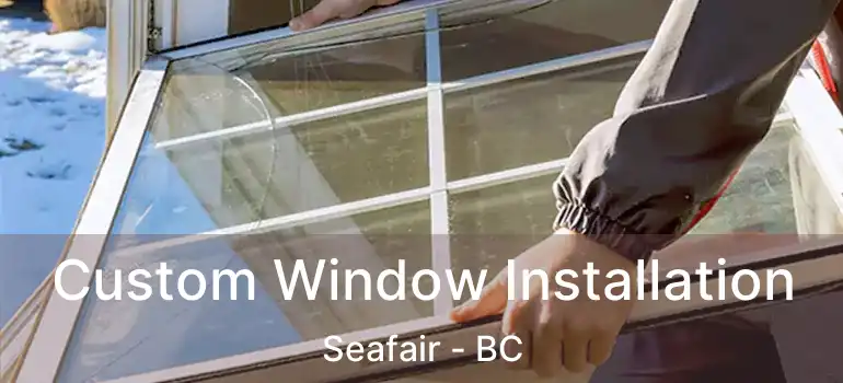  Custom Window Installation Seafair - BC