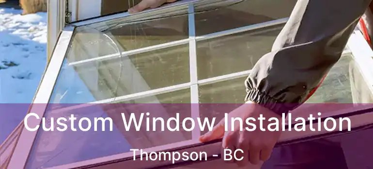  Custom Window Installation Thompson - BC
