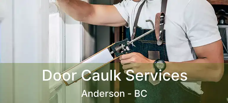  Door Caulk Services Anderson - BC