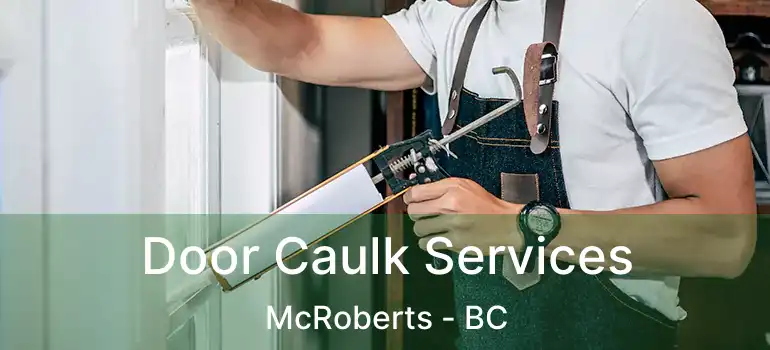  Door Caulk Services McRoberts - BC