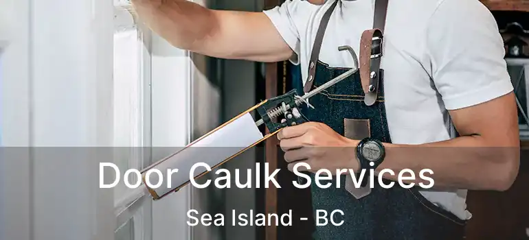  Door Caulk Services Sea Island - BC