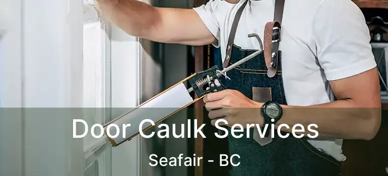  Door Caulk Services Seafair - BC