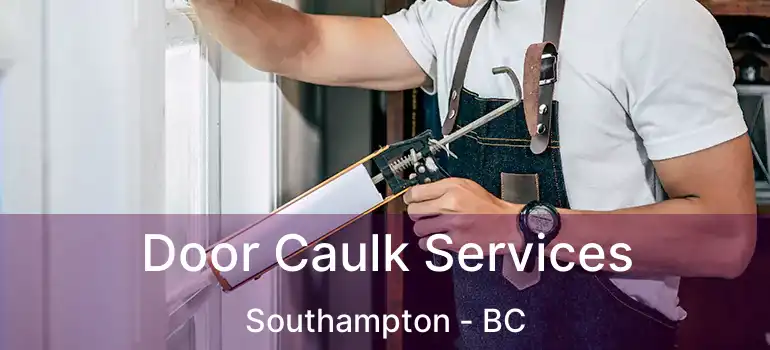  Door Caulk Services Southampton - BC