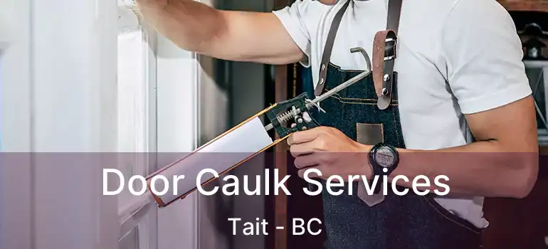  Door Caulk Services Tait - BC
