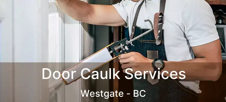  Door Caulk Services Westgate - BC