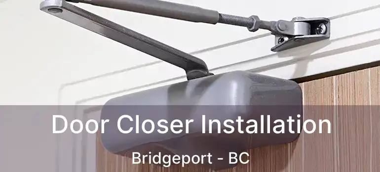  Door Closer Installation Bridgeport - BC