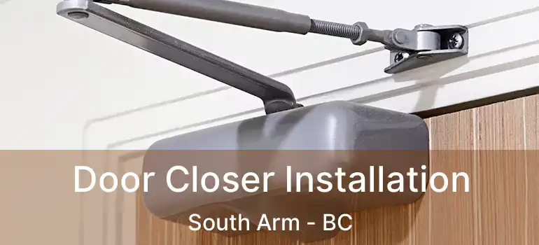  Door Closer Installation South Arm - BC