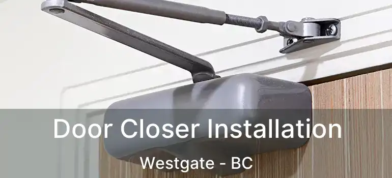  Door Closer Installation Westgate - BC