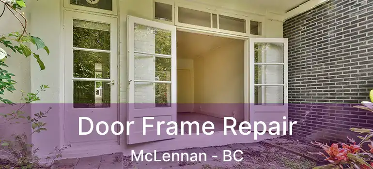  Door Frame Repair McLennan - BC