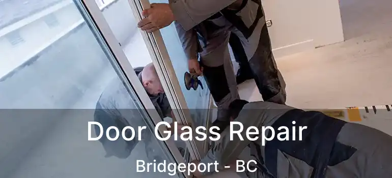  Door Glass Repair Bridgeport - BC