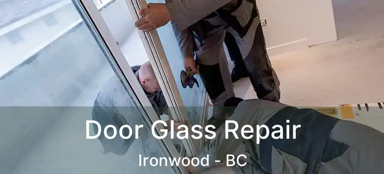  Door Glass Repair Ironwood - BC