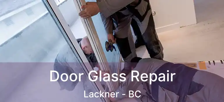  Door Glass Repair Lackner - BC