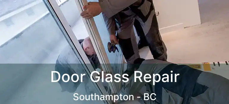  Door Glass Repair Southampton - BC