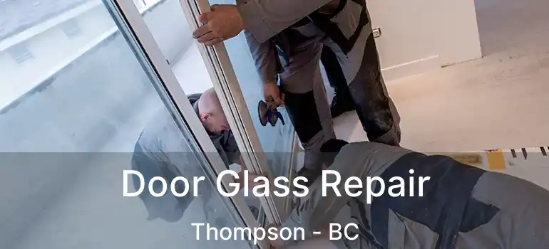  Door Glass Repair Thompson - BC