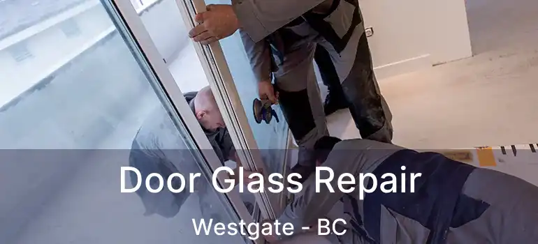  Door Glass Repair Westgate - BC
