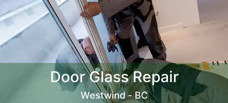  Door Glass Repair Westwind - BC