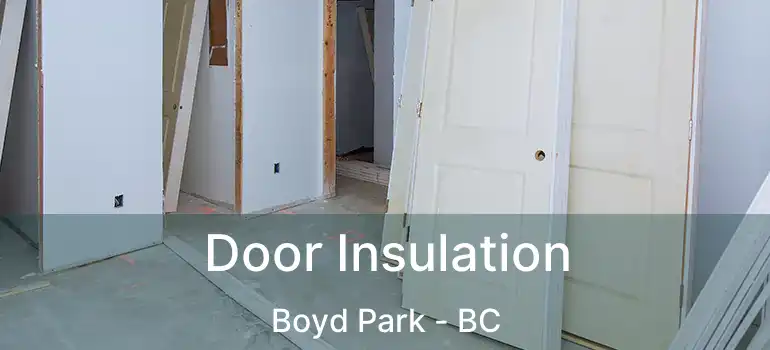  Door Insulation Boyd Park - BC