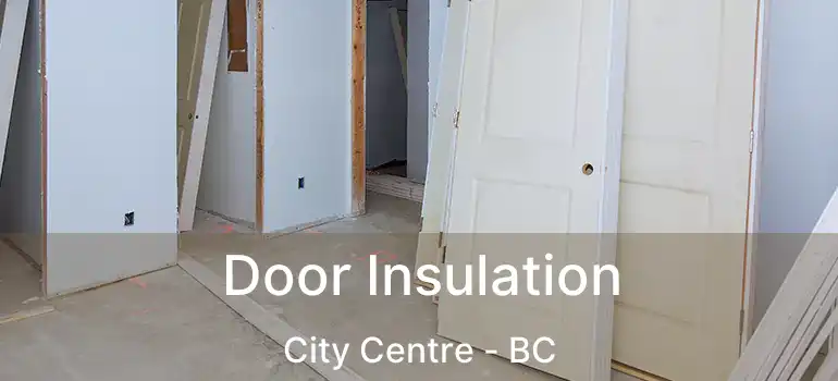  Door Insulation City Centre - BC