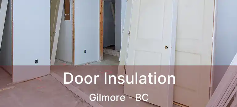  Door Insulation Gilmore - BC