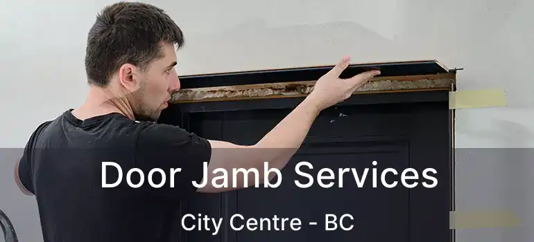  Door Jamb Services City Centre - BC
