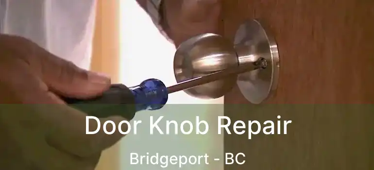  Door Knob Repair Bridgeport - BC