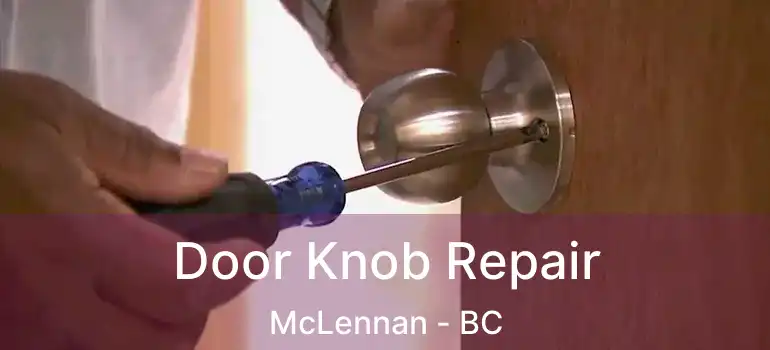  Door Knob Repair McLennan - BC