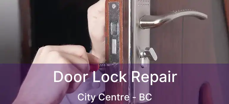  Door Lock Repair City Centre - BC
