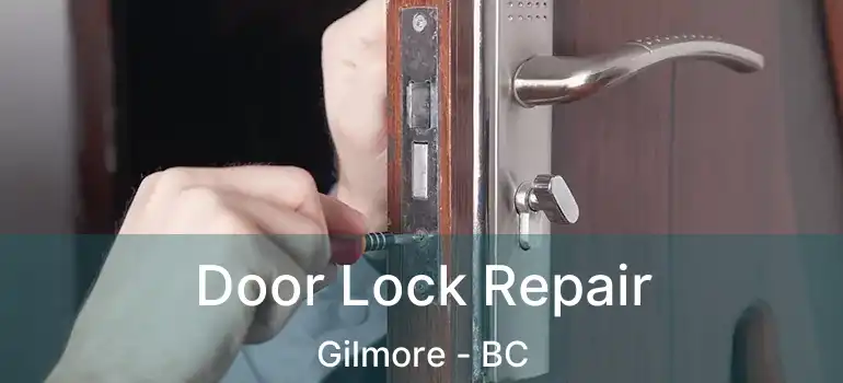  Door Lock Repair Gilmore - BC
