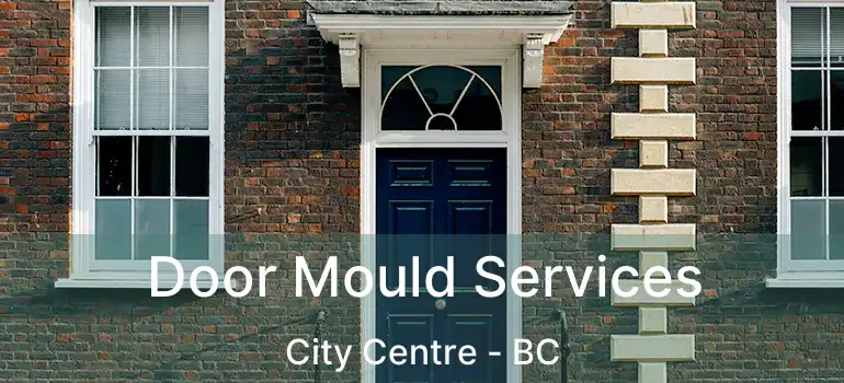  Door Mould Services City Centre - BC