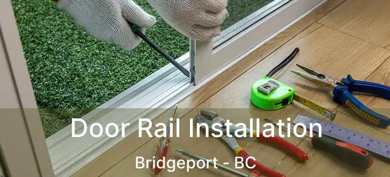  Door Rail Installation Bridgeport - BC