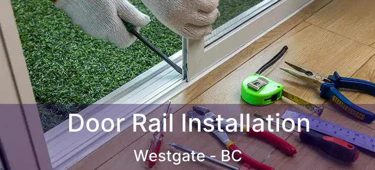  Door Rail Installation Westgate - BC