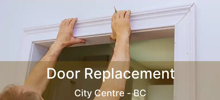  Door Replacement City Centre - BC