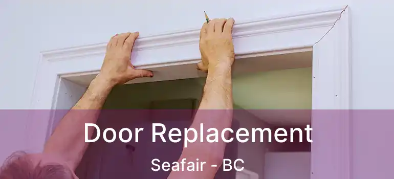  Door Replacement Seafair - BC