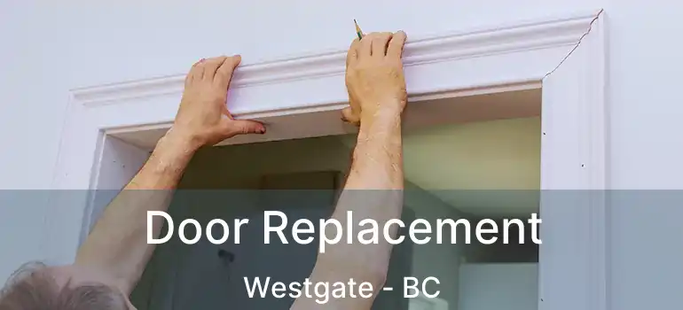  Door Replacement Westgate - BC
