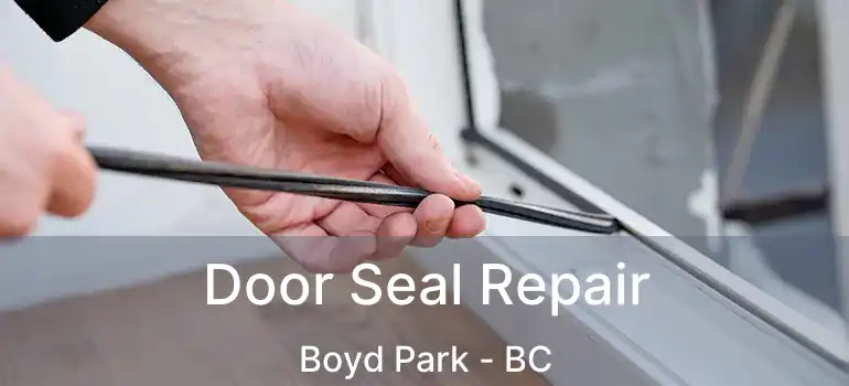  Door Seal Repair Boyd Park - BC