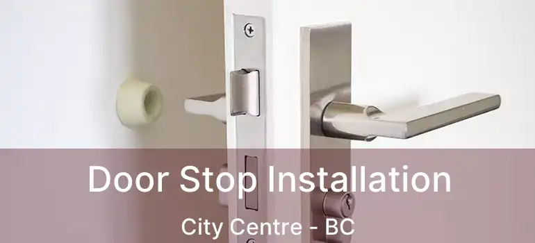  Door Stop Installation City Centre - BC