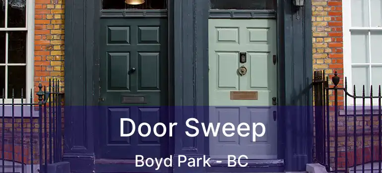  Door Sweep Boyd Park - BC
