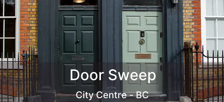  Door Sweep City Centre - BC