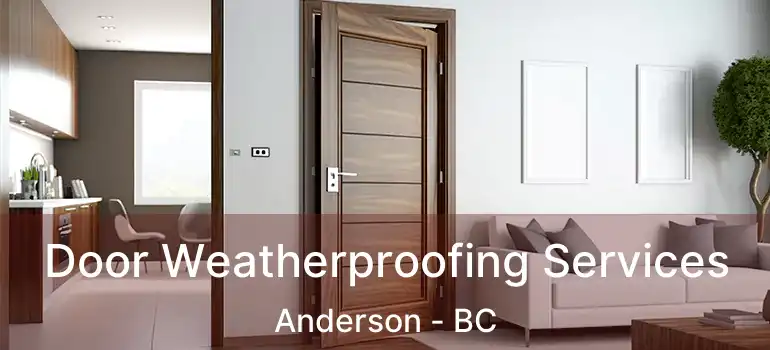  Door Weatherproofing Services Anderson - BC