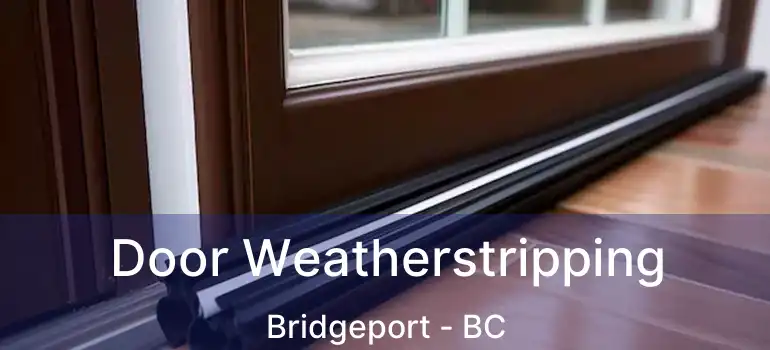  Door Weatherstripping Bridgeport - BC