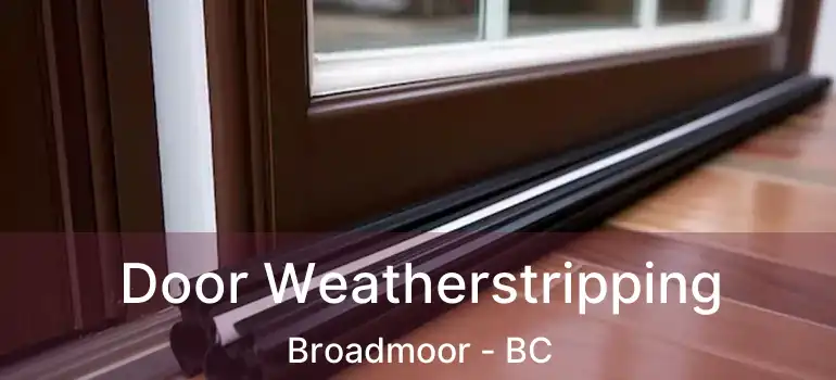  Door Weatherstripping Broadmoor - BC