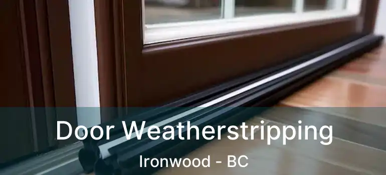  Door Weatherstripping Ironwood - BC