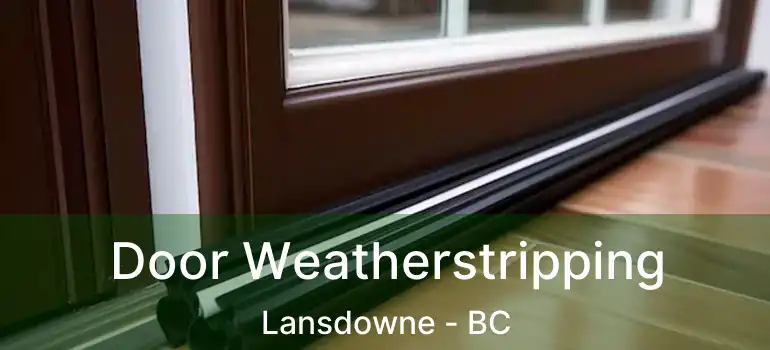  Door Weatherstripping Lansdowne - BC