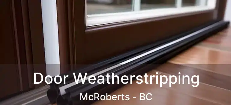  Door Weatherstripping McRoberts - BC
