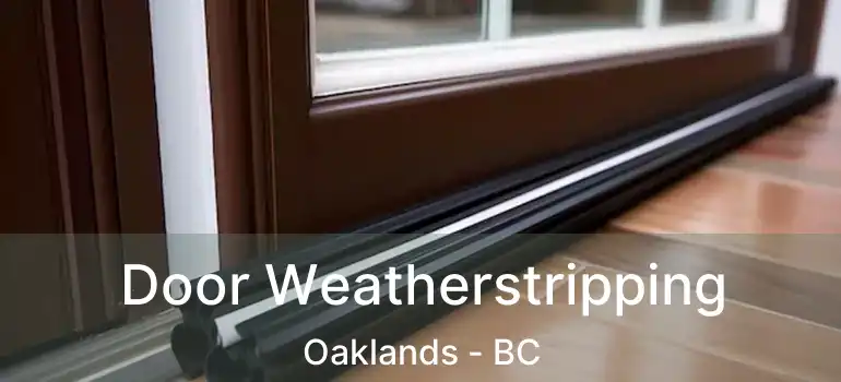  Door Weatherstripping Oaklands - BC