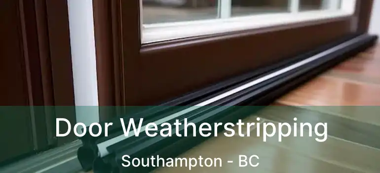  Door Weatherstripping Southampton - BC