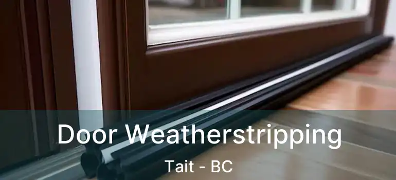 Door Weatherstripping Tait - BC