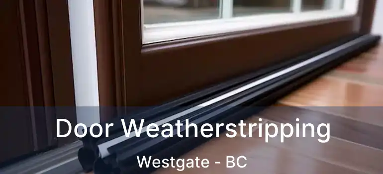  Door Weatherstripping Westgate - BC