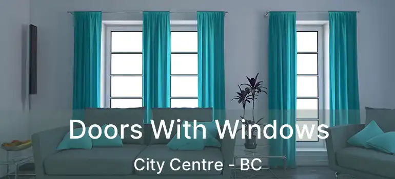  Doors With Windows City Centre - BC