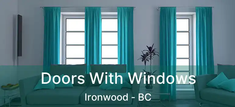  Doors With Windows Ironwood - BC